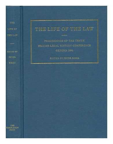 THE LIFE OF THE LAW: PROCEEDINGS OF THE TENTH BRITISH By Peter Birks - Hardcover