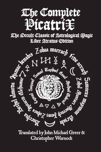 The Complete Picatrix: The Occult Classic of Astrological Magic Liber Atratus Edition