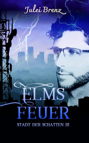 Elmsfeuer: Ein Stadt der Schatten Roman (die Stadt der Schatten, Band 3)