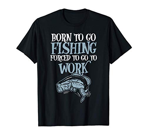 Born Fishing Forced Work Funny Bass Fish Fisherman Men Dad Camiseta