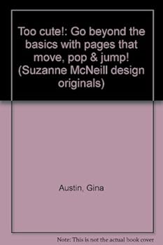 Too cute!: Go beyond the basics with pages that move, pop & jump!