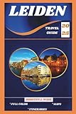 LEIDEN TRAVEL GUIDE 2025 (Excellent Content)