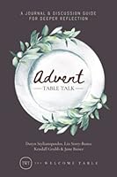 Advent Table Talk: A Journal & Discussion Guide for Deeper Reflection (Advent at The Welcome Table Series) null Book Cover