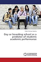 Day or boarding school as a predictor of students academic performance 3659753947 Book Cover