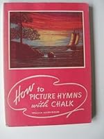 HOW TO PICTURE HYMNS WITH CHALK Twenty-five Illustrated Hymns and Poems Used by the Author in His Years of Work in Churches... B000ZQAA1S Book Cover