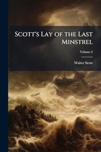 Scott's Lay of the Last Minstrel: Cantos I-[Vi.]; Volume 2