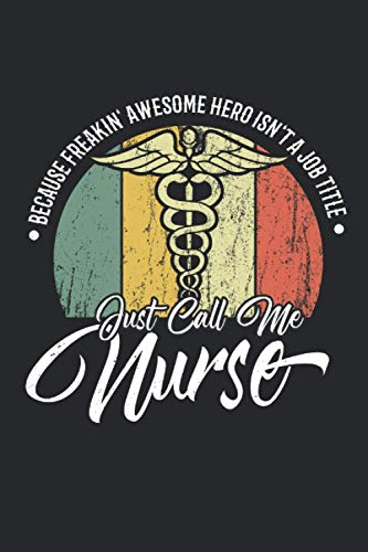 Just Call Me Nurse: Super heroína enfermera retro divertido médico regalos cuaderno forrado (formato A5, 15, 24 x 22, 86 cm, 120 páginas)