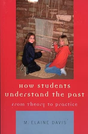 How Students Understand the Past: From Theory to Practice-Wow! eBook