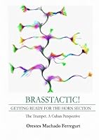 Brasstactic!: Getting Ready For The Horn Section. The Trumpet. A Cuban Perspective 1523334371 Book Cover