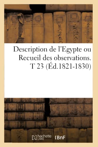 Description de l'Egypte Ou Recueil Des Observations. T 23 (Éd.1821-1830) (Histoire) (French Edition)
