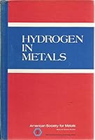 Hydrogen in Metals: Proceedings of an International Conference on the Effects of Hydrogen on Materials Properties and Selection and Structural Design B000OU9UGQ Book Cover