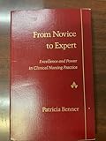 From Novice to Expert: Excellence and Power in Clinical Nursing Practice