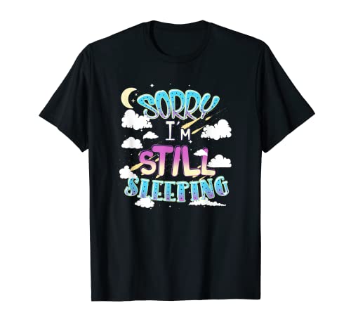 Sorry I'm Still Sleeping divertido regalo para hombres o mujeres Camiseta
