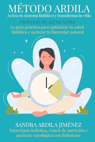 Método Ardila: Activa tu sistema linfático y transforma tu vida: La guía práctica para optimizar tu salud linfática y mejorar tu bienestar natural