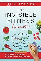 Invisible Fitness Formula: 5 Secrets to Release Weight & End Body Shame B0CQDFBB4B Book Cover