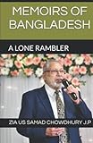 MEMOIRS OF BANGLADESH: A LONE RAMBLER - MR ZIA US SAMAD CHOWDHURY J.P, MRS KAMILA HASEEN RAHMAN 