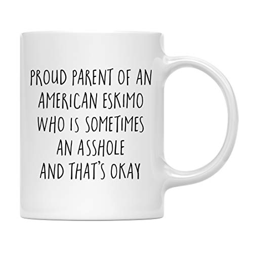 Andaz Press Funny Dog 11oz. Coffee Mug Gag Gift, Proud Parent of an American Eskimo Who is Sometimes an Asshole and That's Okay, 1-Pack, Mom Dad Dog Lover's Christmas Birthday Ideas, with Gift Box