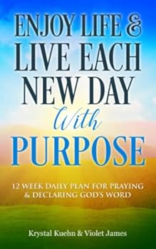 Paperback Enjoy Life and Live Each New Day with Purpose: 12 Week Daily Plan for Praying and Declaring God’s Word Book