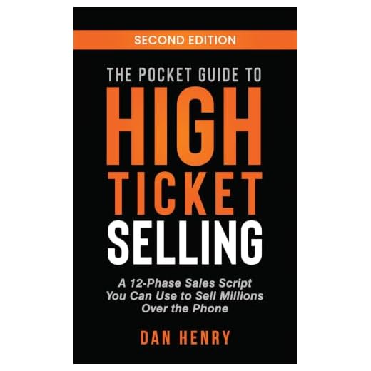 The Pocket Guide to High Ticket Selling: A 12-Phase Sales Script You Can Use to Sell Millions Over the Phone