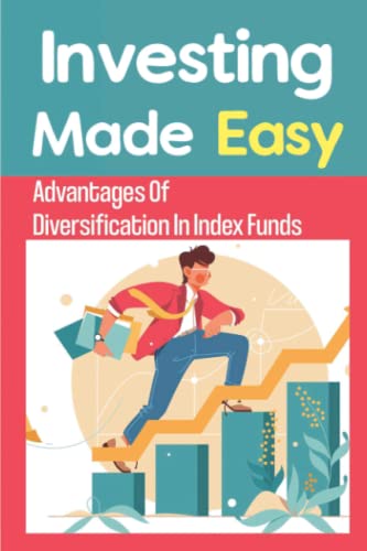 Investing Made Easy: Advantages Of Diversification In Index Funds