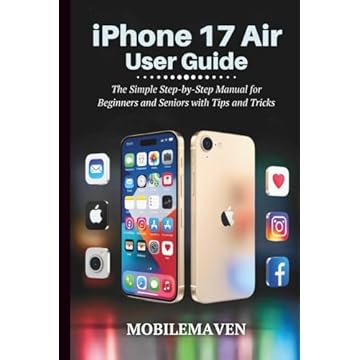 iPhone 17 Air User Guide: The Simple Step-by-Step Manual for Beginners and Seniors with Tips and Tricks (The Ultimate Mobile Mastery)