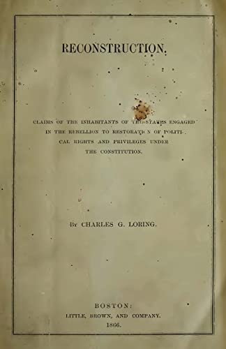 Reconstruction: Claims Of The Inhabitants Of The States Engaged In The Rebellion To Restoration Of Political Rights And Privileges Under The Constitution