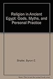 Religion in Ancient Egypt: Gods, Myths, and Personal Practice