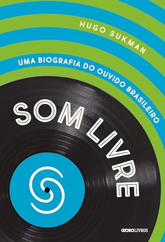 Som Livre: Uma biografia do ouvido brasileiro