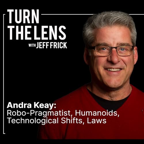 Andra Keay: Robo-Pragmatist, Humanoids, Technological Shifts, Laws | Turn the Lens Ep42 Podcast Por arte de portada