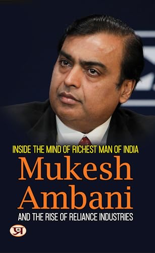Inside The Mind Of Richest Man Of India Mukesh Ambani And The Rise Of Reliance Industries (English Edition) - Singh, Sujata