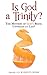 Is God a Trinity?: The Mystery of God's Being Unveiled at Last!
