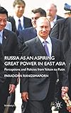 Russia as an Aspiring Great Power in East Asia: Perceptions and Policies from Yeltsin to Putin (St Antony's Series)