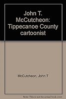 John T. McCutcheon: Tippecanoe County cartoonist B00073C7YC Book Cover