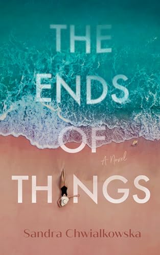 The Ends of Things: A Novel