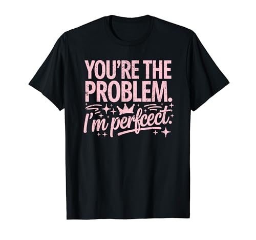 You're the Problem I'm Perfect Sassy Quote ���[���A T�V���c