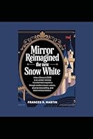 Mirror Reimagined: The New Snow White: How Disney’s 2025 Live-Action Remake Transformed a Classic Fairytale Through Modern Values, Diverse Storytelling, and Bold Reinterpretation B0F63SWCHG Book Cover