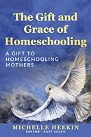 The Gift and Grace of Homeschooling: A Gift to Homeschooling Mothers 0578973960 Book Cover