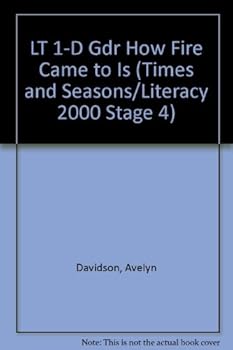 LT 1-D Gdr How Fire Came to Is (Times and Seasons/Literacy 2000 Stage 4)