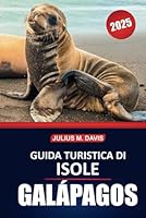 Guida turistica delle Isole Galapagos 2025: Consigli essenziali, approfondimenti pratici, fauna selvatica e informazioni indispensabili per esplorare l'arcipelago unico dell'Ecuador (Italian Edition) B0F6CLLVLG Book Cover