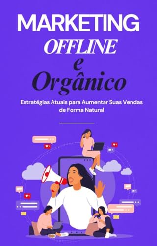 Marketing Offline e Orgânico: Estratégias Atuais para Aumentar Su...