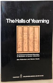 Unknown Binding The halls of yearning: An indictment of formal education, a manifesto of student liberation (Canfield colophon books, CN 501) Book