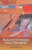 AUGUST EVENING WITH TRUMPET: Poems