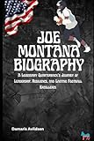 JOE MONTANA BIOGRAPHY: A Legendary Quarterback’s Journey of Leadership, Resilience, and Lasting Football Excellence