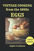 Vintage Cooking from the 1800s - Eggs LARGE PRINT 1691426873 Book Cover