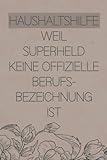 Haushaltshilfe - Weil Superheld keine offizielle Berufsbezeichnung ist: Notizbuch für Haushaltshilfe / liebevolles Geschenk für eine Haushaltshilfe / dot grid Punkteraster / 120 Seiten / A5