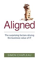 Aligned: The Surprising Factors Driving the Business Value of It 1508602123 Book Cover