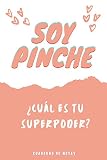  Soy Pinche ¿Cuál es tu SuperPoder? Cuaderno de Notas: Apunta tu Día a Día en Esta Original Cuaderno Punteado o Bullet Journal - Regalo Original Para Esa Persona Tan Especial