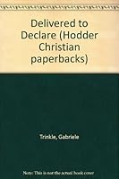 Delivered to Declare (Hodder Christian paperbacks) 0340399732 Book Cover