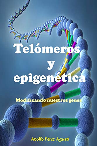 Telómeros y epigenética: Modificando nuestros genes (Tratamiento natural) (Spanish Edition) Telómeros y epigenética: Modificando nuestros genes (Tratamiento natural) (Spanish Edition)