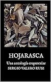 Hojarasca: Una antología crepuscular (Spanish Edition) - Sergio Valero Ruiz 